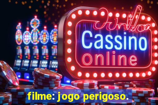 filme: jogo perigoso.